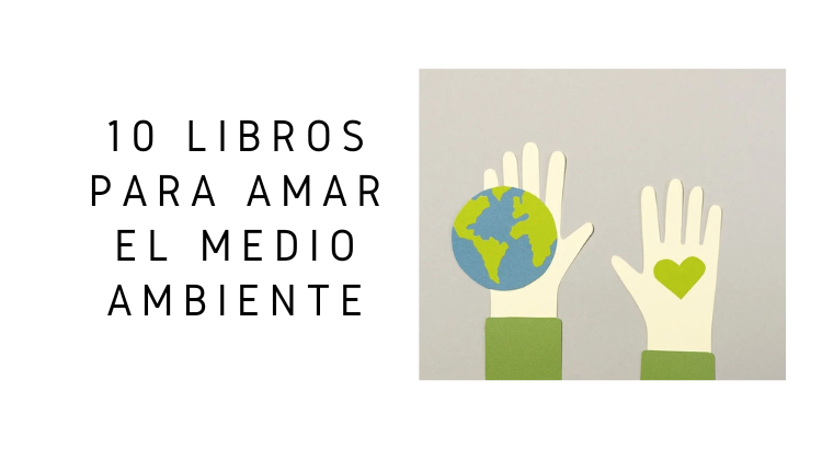 10 LIBROS PARA AMAR EL MEDIO AMBIENTE ⋆ Blog De Rayuelainfancia